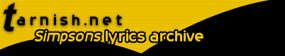 tarnish.net - the simpsons song lyrics archive